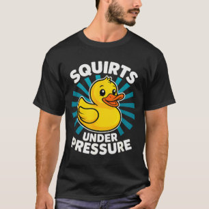 Squirts Under Pressure Funny Word Play Witty Adult T-Shirt