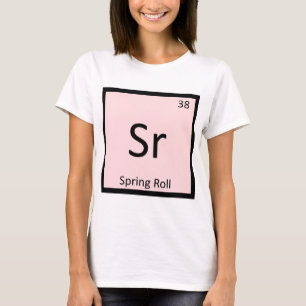 Sr - Spring Roll Appetizer Chemistry Symbol T-Shirt