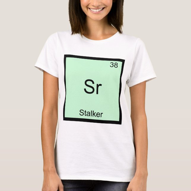 Sr - Stalker Funny Chemistry Element Symbol Tee (Front)