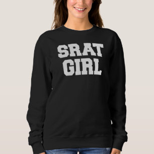 Srat Girl Funny Fraternity Sarcastic Sorority Part Sweatshirt