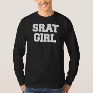 Srat Girl Funny Fraternity Sarcastic Sorority Part T-Shirt
