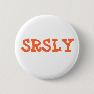 SRSLY 6 CM ROUND BADGE