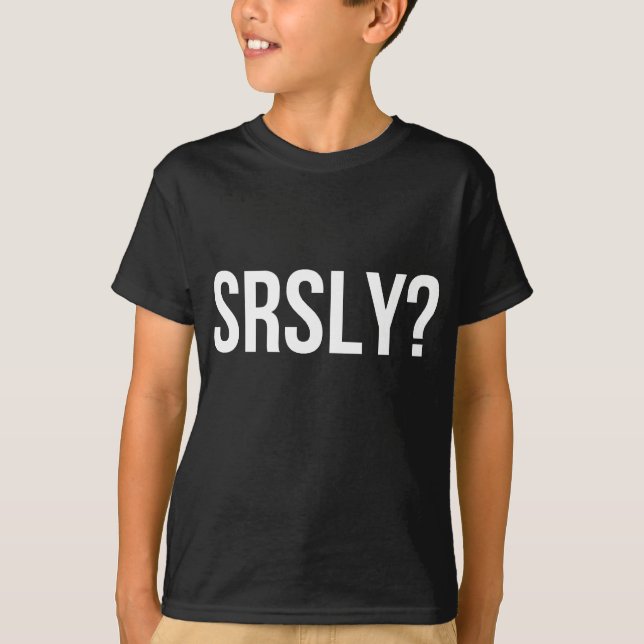 SRSLY? (WHITE) T-Shirt (Front)