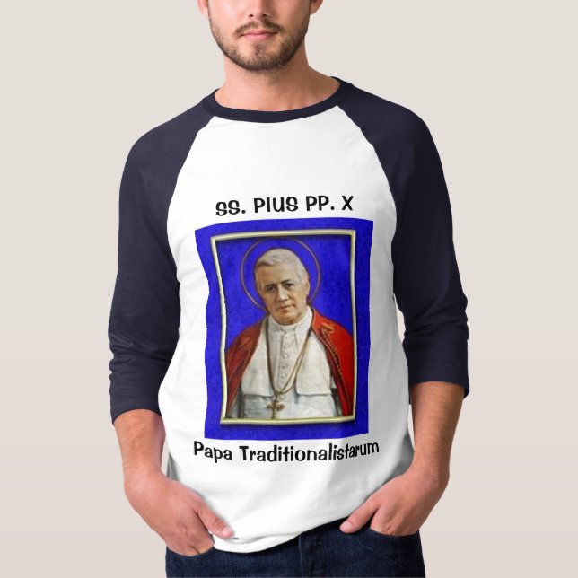 SS. Pius PP. X: Papa Traditionalistarum T-Shirt (Front)