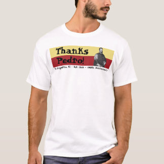 St. Augustine, Florida - 450th - Thanks, Pedro! T-Shirt