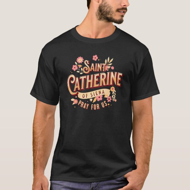 St Catherine of Siena Catholic Saints Prayer Churc T-Shirt (Front)