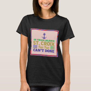 St. Croix Virgin Islands USVI Fun Quote Sayings T-Shirt