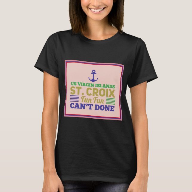 St. Croix Virgin Islands USVI Fun Quote Sayings T-Shirt (Front)