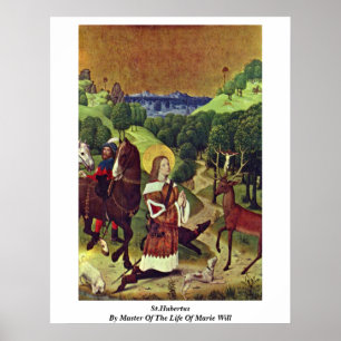 St.Hubertus By Master Of The Life Of Marie Will Poster