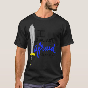 St Joan of Arc Am Not Afraid I Was Born Do This Sa T-Shirt