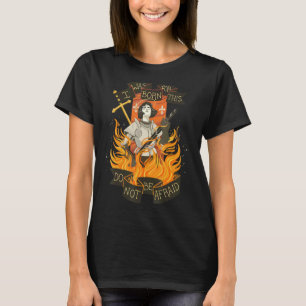 St Joan of Arc Am Not Afraid I Was Born Do This Sa T-Shirt