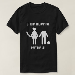 ST JOHN THE BAPTIST PRAY FOR US T-Shirt