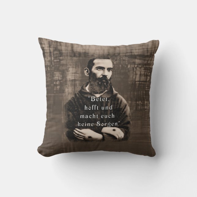 St Padre Pio Catholic Saint German quote  Cushion (Front)