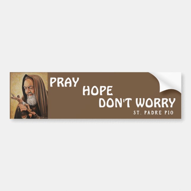 St. Padre Pio Pray Hope Don't Worry Bumper Sticker (Front)