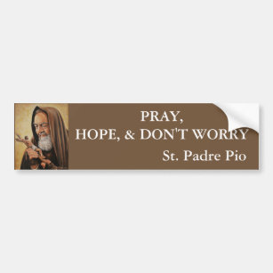 St. Padre Pio Pray Hope Don't Worry Bumper Sticker