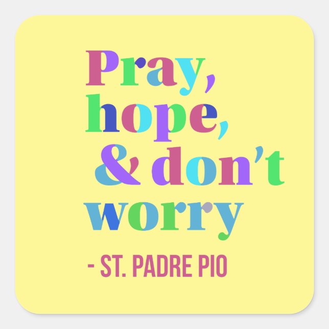 St. Padre Pio Quote Pray Hope Don't Worry Square Sticker (Front)