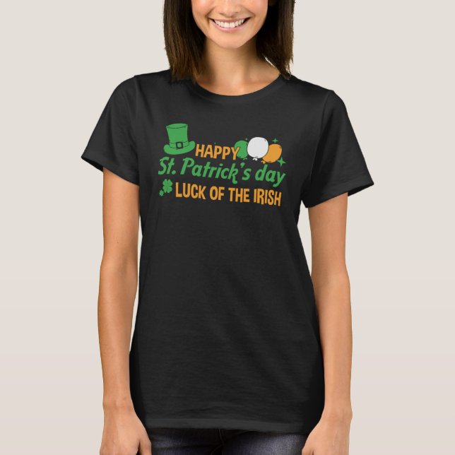 St Patrick Day Luck The Irish Happy Saint Patricks T-Shirt (Front)