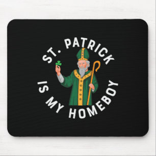 St. Patrick Is My Homeboy Fun St Patty Day Day Par Mouse Pad