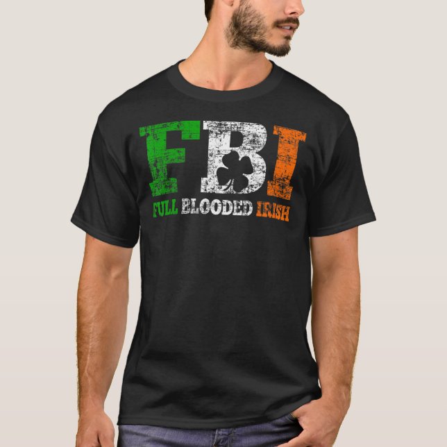 St Patrick S Day Fbi Full Blooded Irish T-Shirt (Front)