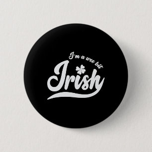 St. Patrick`s Day I`m A Wee Bit Irish 6 Cm Round Badge