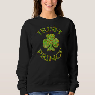St Patrick S Day Irish Prince With Celtic Shamrock Sweatshirt