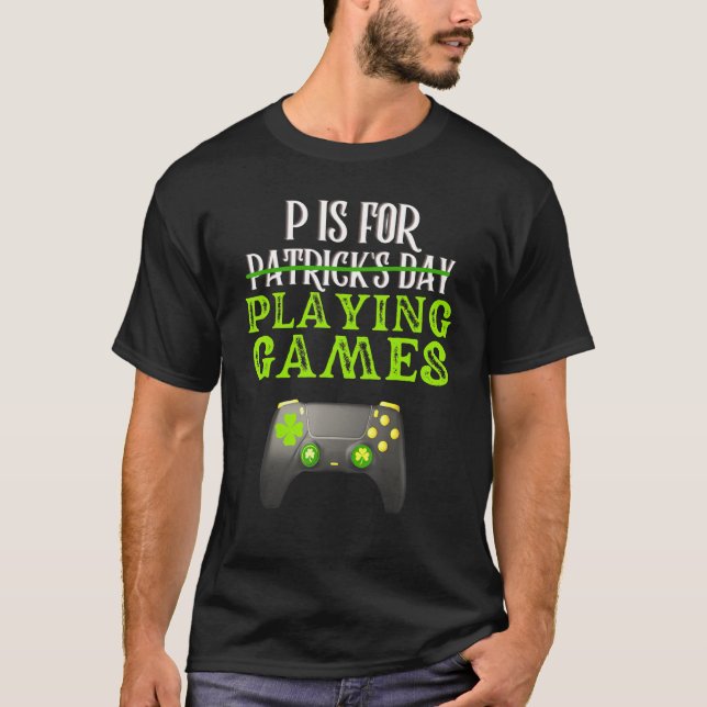 St Patrick S Day P Is For Playing Games Funny Game T-Shirt (Front)