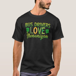 St Patrick s Day St Patty Bus Drivers Love Shenan T-Shirt