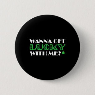 St. Patrick´s Day Wanna Get Lucky With Me  6 Cm Round Badge