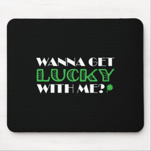 St. Patrick´s Day Wanna Get Lucky With Me Mouse Pad
