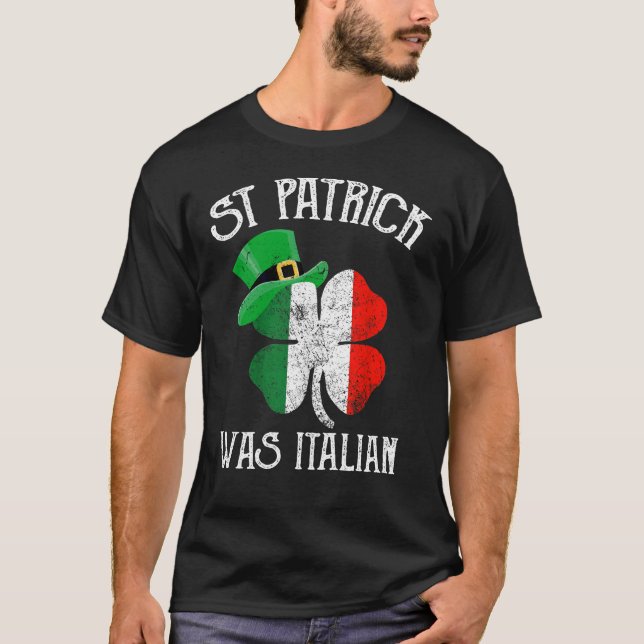 St Patrick_s Day Was Italian Funny Italy Roots T-Shirt (Front)