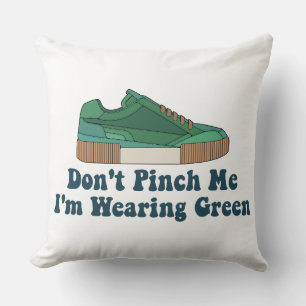 St Patrick’s Don't pinch me i'm wearing green Cushion