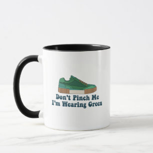 St Patrick’s Don't pinch me i'm wearing green Mug