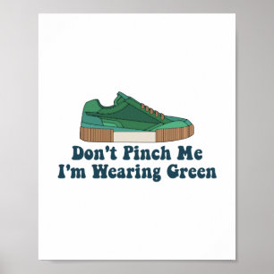 St Patrick’s Don't pinch me i'm wearing green Poster