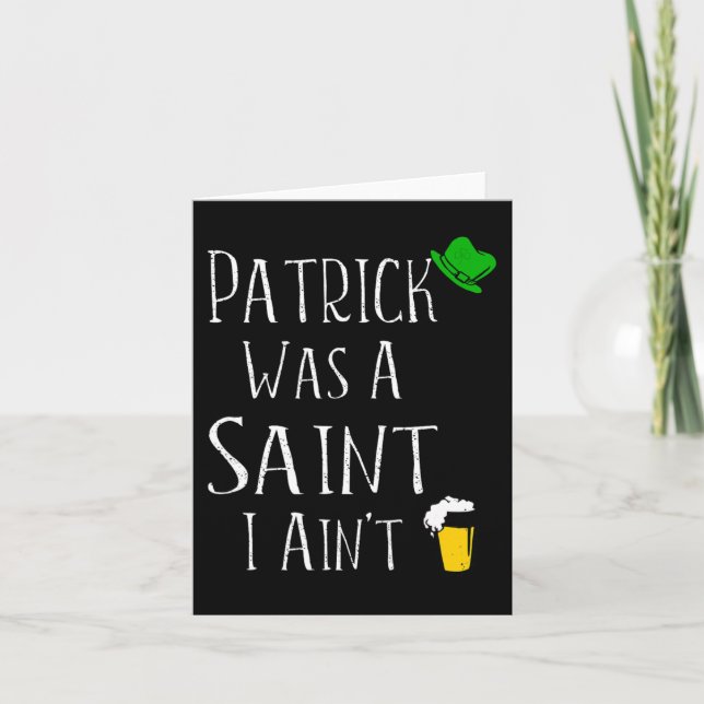 St. Patrick Was A Saint I Ain't Fun St Paddy's Day Card (Front)