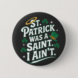 St. Patrick Was a Saint, I Ain't Funny 6 Cm Round Badge
