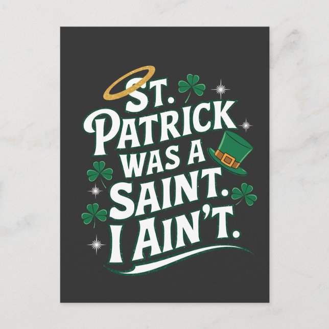 St. Patrick Was a Saint, I Ain't Funny  Holiday Postcard (Front)