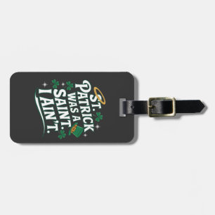 St. Patrick Was a Saint, I Ain't Funny Luggage Tag
