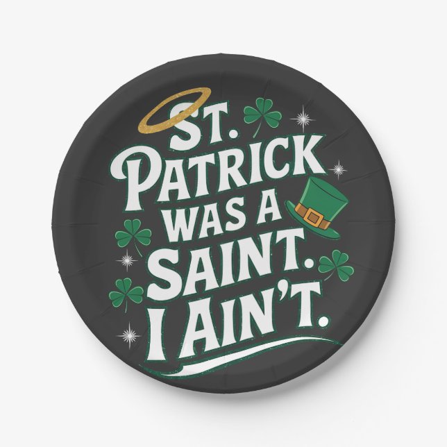 St. Patrick Was a Saint, I Ain't Funny  Paper Plate (Front)