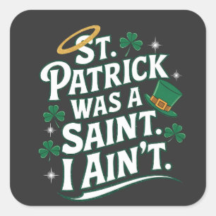 St. Patrick Was a Saint, I Ain't Funny Square Sticker