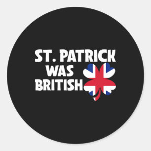 St Patrick Was British Flag Patriotic St Patricks Classic Round Sticker