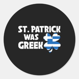 St Patrick Was Greek Flag Patriotic St Patricks Da Classic Round Sticker