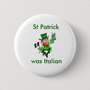 St Patrick was Italian 6 Cm Round Badge