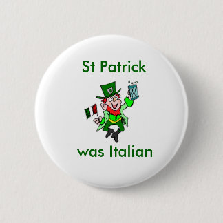 St Patrick was Italian 6 Cm Round Badge