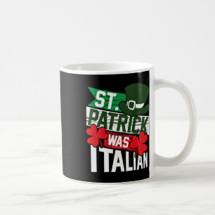 St. Patrick Was Italian Fun St. Patrick's Day Coffee Mug