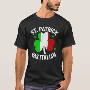 St. Patrick Was Italian Funny St. Patrick’s Day T-Shirt