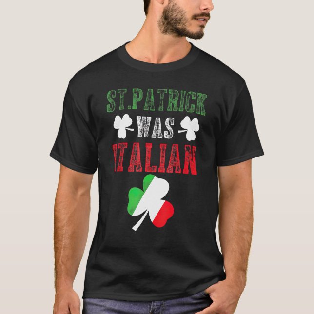 St Patrick Was Italian Italy Flag Shamrock Funny M T-Shirt (Front)