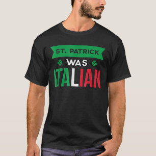 St. Patrick Was Italian Italy Flag T-Shirt