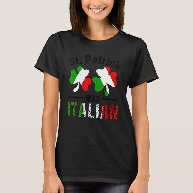 St Patrick Was Italian Italy Shamrock Flag Funny M T-Shirt (Front)