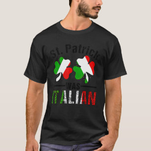St Patrick Was Italian Italy Shamrock Flag Funny M T-Shirt