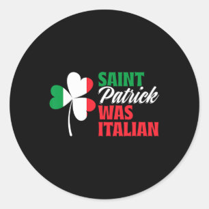 St. Patrick Was Italian Shamrock Clover Saint Patr Classic Round Sticker